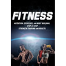 Fitness: Nutrition, Exercises, and Body Building. Step By Step Strength Training and Health