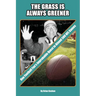 The Grass is Always Greener: One Football Fan's Improbable Quest to Attend 500 NFL Games
