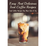 Easy And Delicious Iced Coffee Recipes: Iced Coffee Recipes You Must Give A Try: What Is The Best Iced Coffee Flavor?