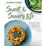 Sweet & Savory Life: Simple Flavor-Filled, Plant-Based Recipes to Nourish Mind, Body, & Spirit