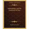 Anthropology and the Generation of Man