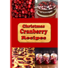 Christmas Cranberry Recipes: Cooking with Cranberries for the Holidays