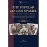 The Popular Cocker Spaniel - Its History, Strains, Pedigrees, Breeding, Kennel Management, Ailments, Exhibition, Show Points, And Elementary Training
