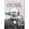 Winston Churchill's Love of Music: Churchill Didn't Have a Tin Ear