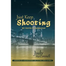 Just Keep Shooting: My Youth in Manhattan: Memoir of a Midwestern Girl in the 1950s and 1960s
