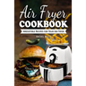 Air Fryer Cookbook: Irresistible Recipes for Your Air Fryer