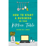 How to Start a Business on Your Kitchen Table