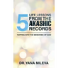 Five Life Lessons from the Akashic Records: Tapping into the Memories of God