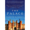 The Palace: From the Tudors to the Windsors, 500 Years of British History at Hampton Court