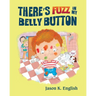 There's Fuzz in My Belly Button