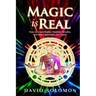 Magic is Real: How to Create Reality, Manifest Miracles and Make Spirituality Fun Again!