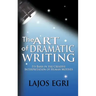 The Art Of Dramatic Writing: Its Basis In The Creative Interpretation Of Human Motives