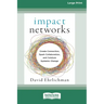 Impact Networks: Creating Connection, Sparking Collaboration, and Catalyzing Systemic Change [16pt Large Print Edition]