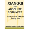Xiangqi for Absolute Beginners: Teach Yourself Xiangqi Step by Step