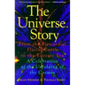 The Universe Story: From the Primordial Flaring Forth to the Ecozoic Era--A Celebration of the Unfol