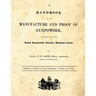 A Handbook of the Manufacture and Proof of Gunpowder: as carried on at the Royal Gunpowder Factory Waltham Abbey