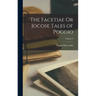 The Facetiae Or Jocose Tales of Poggio; Volume 2