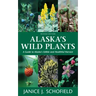 Alaska's Wild Plants: A Guide to Alaska's Edible and Healthful Harvest