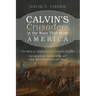 Calvin's Crusaders in the Wars That Made America: The Story of Nathaniel and Isabella Scudder--Princeton Patriots of the Revolutionary Era