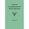 History of Tucker County, West Virginia, from the Earliest Explorations and Settlements to the Present Time [1884]