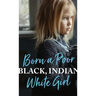 Born a Poor, Black, Indian, White Girl: Overcoming Childhood Trauma and Living a Spiritual Life