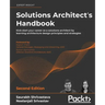 Solutions Architect's Handbook - Second Edition: Kick-start your career as a solutions architect by learning architecture design principles and strate