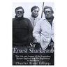 Sir Ernest Shackleton: The Life and Legacy of the Legendary British Explorer and His Expeditions to Antarctica
