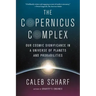 The Copernicus Complex: Our Cosmic Significance in a Universe of Planets and Probabilities