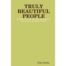 TRULY BEAUTIFUL PEOPLE, A Guide to Understanding the Effects of Dementia on the Aging Process