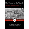 The Thing in the Weeds and Other Tales of the Tideless Sea: The Sargasso Sea Stories of William Hope Hodgson