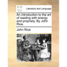 An Introduction to the Art of Reading with Energy and Propriety. by John Rice.