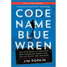 Code Name Blue Wren: The True Story of America's Most Dangerous Female Spy--And the Sister She Betrayed
