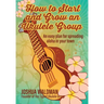 How to Start and Grow an Ukulele Group: An Easy Plan for Spreading Aloha in Your Town