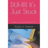 DUH!!! It's Just Stock: The Basics of the Stock Market made EASY!