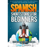 Spanish Short Stories for Beginners Volume 2: 20 Captivating Short Stories to Learn Spanish & Grow Your Vocabulary the Fun Way!