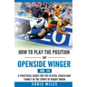 How to play the position of Openside Winger(No. 14): A practical guide for the player, coach and family in the sport of rugby union