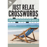Just Relax Crosswords: Crossword Puzzles For Adults