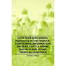 Livestock and Animal Products in the Tropics - Containing Information on Zebu, Cattle, Swine, Buffalo and Other Tropical Livestock
