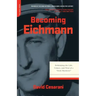 Becoming Eichmann: Rethinking the Life, Crimes, and Trial of a Desk Murderer