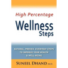 High Percentage Wellness Steps: Natural, Proven, Everyday Steps to Improve Your Health & Well-being