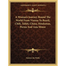 A Woman's Journey Round The World From Vienna To Brazil, Chili, Tahiti, China, Hindostan, Persia And Asia Minor