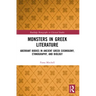 Monsters in Greek Literature: Aberrant Bodies in Ancient Greek Cosmogony, Ethnography, and Biology