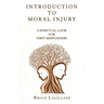 Introduction to Moral Injury: A Spiritual Look for First Responders