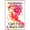 Cute For A Black Girl