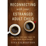 Reconnecting with Your Estranged Adult Child: Practical Tips and Tools to Heal Your Relationship
