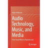 Audio Technology, Music, and Media: From Sound Wave to Reproduction