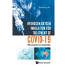 Hydrogen-Oxygen Inhalation for Treatment of Covid-19: With Commentary from Zhong Nanshan