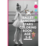 Ballet dancing stars coloring book age 3-8: Fairy Tail Ballerina, Girls Dance, Classical Dance