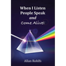 When I Listen People Speak and Come Alive