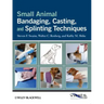 Small Animal Bandaging, Casting, and Splinting Techniques